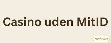 Dansk Casino Uden MitID En Guide til Online Spil uden Identifikation Dansk Casino Uden MitID En Guide til Online Spil uden Identifikation