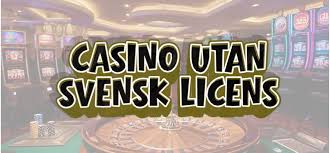 Casinon utan Svensk Licens Fria Val för Spelare